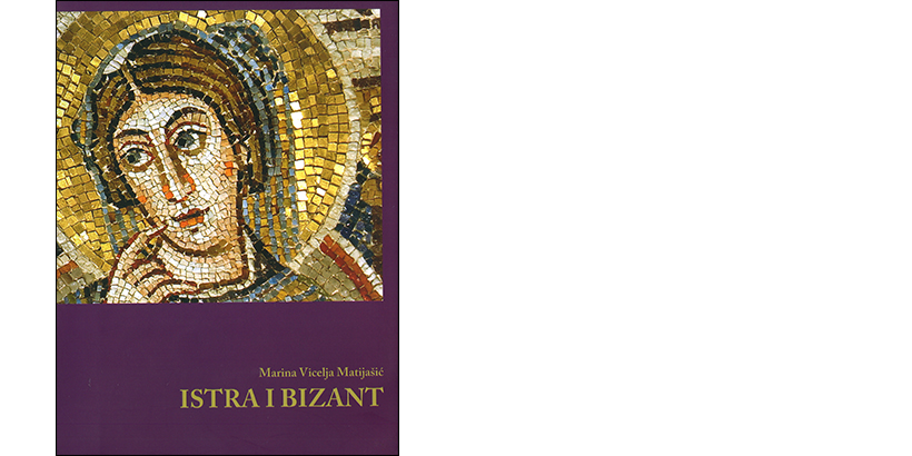 Marina Vicelja-Matijašić </br> ISTRA I BIZANT</br><i>Neki povijesno-ikonografski aspekti u interpretaciji umjetnosti 6. stoljeća u Istri</i>