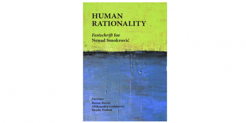 Boran Berčić, Aleksandra Golubović, Majda Trobok (urednici) </br> HUMAN RATIONALITY Festschrift for Nenad Smokrović